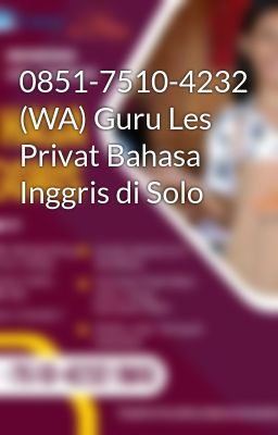 0851-7510-4232 (WA) Guru Les Privat Bahasa Inggris di Solo