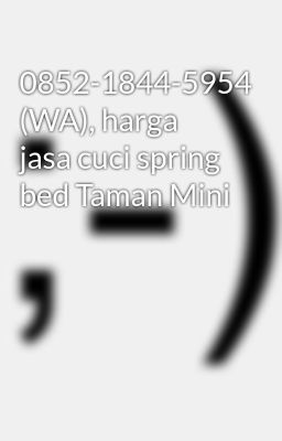 0852-1844-5954 (WA), harga jasa cuci spring bed Taman Mini