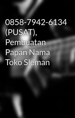 0858-7942-6134 (PUSAT), Pembuatan Papan Nama Toko Sleman