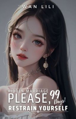 [1] Hidden Marriage 99 Days: Please, Restrain Yourself