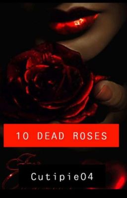 10 DEAD ROSES.