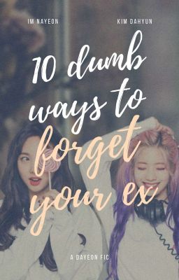 10 Dumb ways to forget your ex || DaYeon