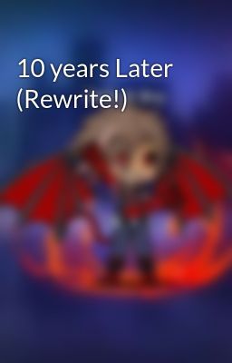 10 years Later (Rewrite!)