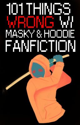 101 Things Wrong with Masky & Hoodie Fanfiction