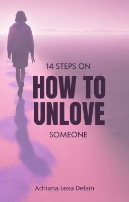 14 Steps How to Unlove Someone