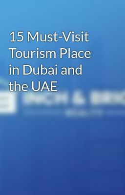 15 Must-Visit Tourism Place in Dubai and the UAE