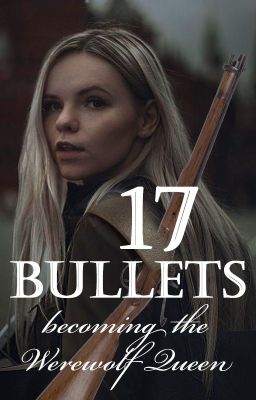 Read Stories 17 Bullets:  becoming the Werewolf Queen - TeenFic.Net