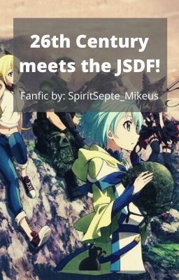 26th Century meets the JSDF! (OCs x Gate: Thus, the JSDF fought there!)