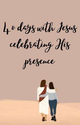 40 Days with Jesus Celebrating His Presence