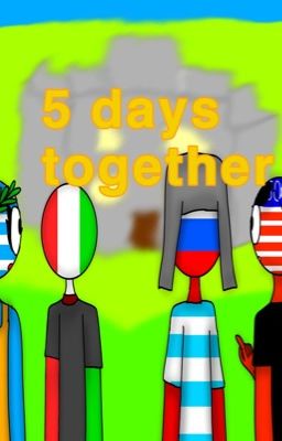 -5 days together- countryhumans Rusame and much more