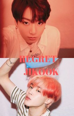 [51] REGRET - JIKOOK [COMPLETED]