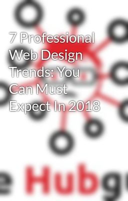 7 Professional Web Design Trends: You Can Must Expect In 2018