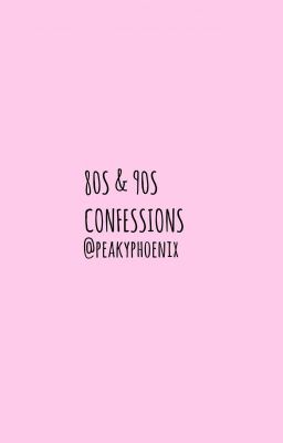80s & 90s Confessions