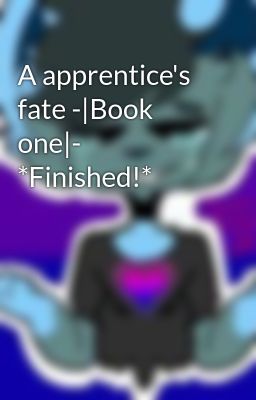 A apprentice's fate -|Book one|- *Finished!*