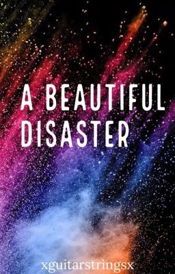 A Beautiful Disaster.