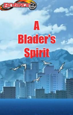 A Bladers Spirit (Beyblade Metal fusion x male reader)