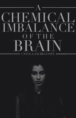 A Chemical Imbalance Of The Brain - Lauren Jauregui x Reader