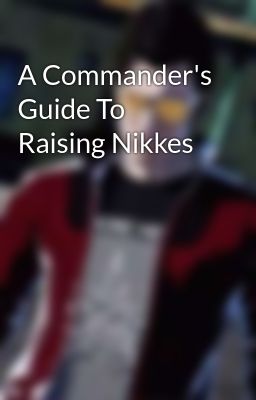 A Commander's Guide To Raising Nikke