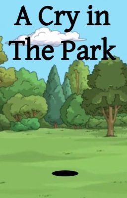 A Cry in the Park - A Bob's Burgers fanfic - by BobsBurgersStories1