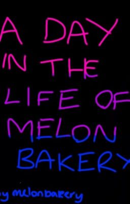 A Day In The Life of melonbakery