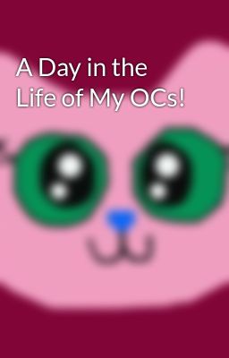 A Day in the Life of My OCs!