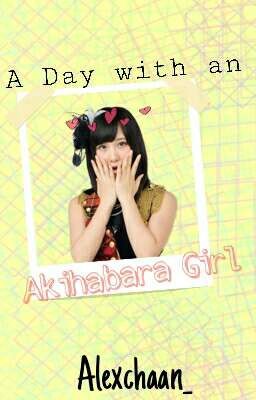 A Day With an Akihabara Girl 『AKB48 Fanfic - EDITING 』