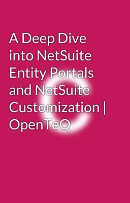 A Deep Dive into NetSuite Entity Portals and NetSuite Customization | OpenTeQ