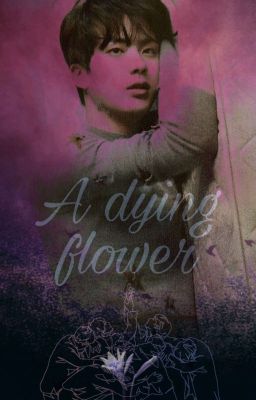 A Dying Flower | K.sj