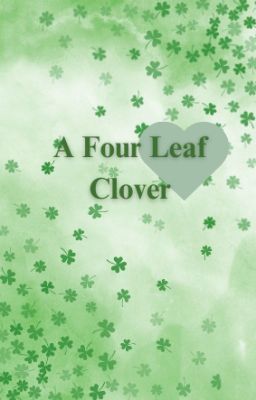 ~A Four Leaf Clover~