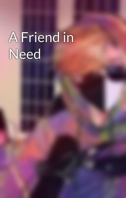 A Friend in Need