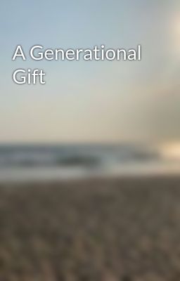 A Generational Gift