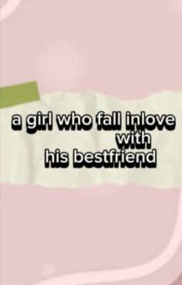 a girl who fall inlove with his bestfriend 