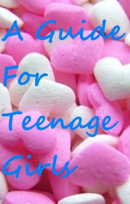 A Guide For Teenage Girls