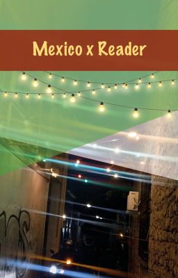 💛🇲🇽A Heart Of Pure Gold...❁Mexico x Reader🇲🇽💛
