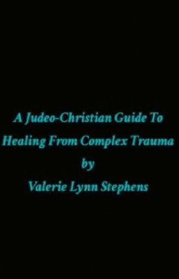 A Judeo-Christian Guide To Healing From Complex Trauma