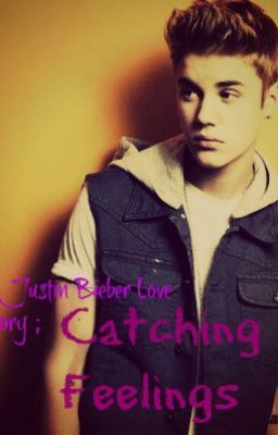 A Justin Bieber love story ; Catching feelings