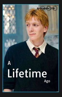 A Lifetime Ago: A Fred Weasley FanFic