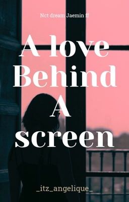 A love behind a screen (nct Dream Jaemin ff)