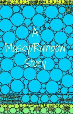 A Masky/Rainbow Story