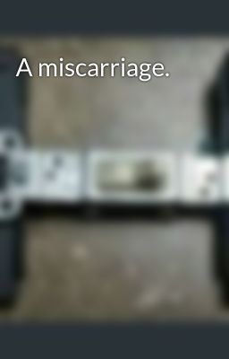 A miscarriage.