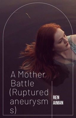 A Mother's Battle (Ruptured aneurysms) real life diary