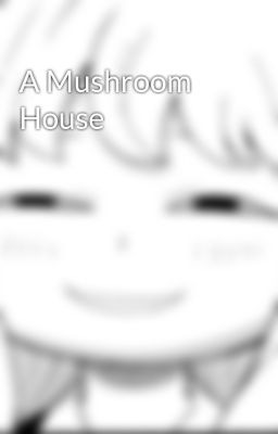 A Mushroom House