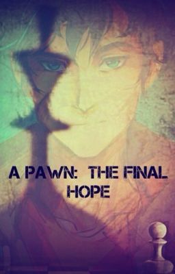 A Pawn: The Final Hope