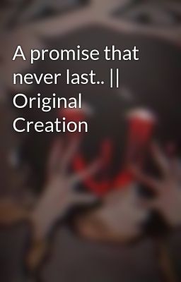 A promise that never last.. || Original Creation