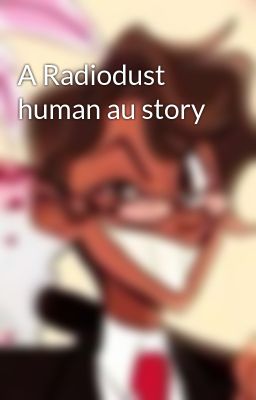 A Radiodust human au story