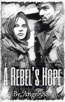 A Rebel's Hope (Jyn Erso & Cassian Andor)