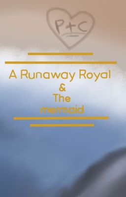 A Runaway Royal & The Mermaid