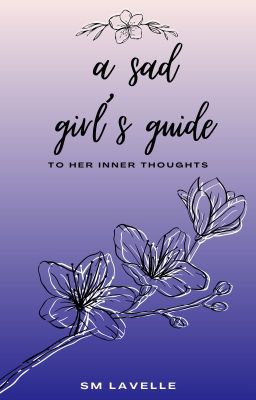 Read Stories A Sad Girls Guide to Her Inner Thoughts - TeenFic.Net