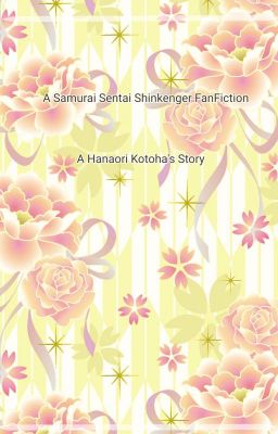 A Samurai Sentai Shinkenger's FanFiction: A Hanaori Kotoha's Story