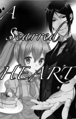 A Scarred Heart ( Sebastian x OC) ( Complete) ( Slowy Editing)